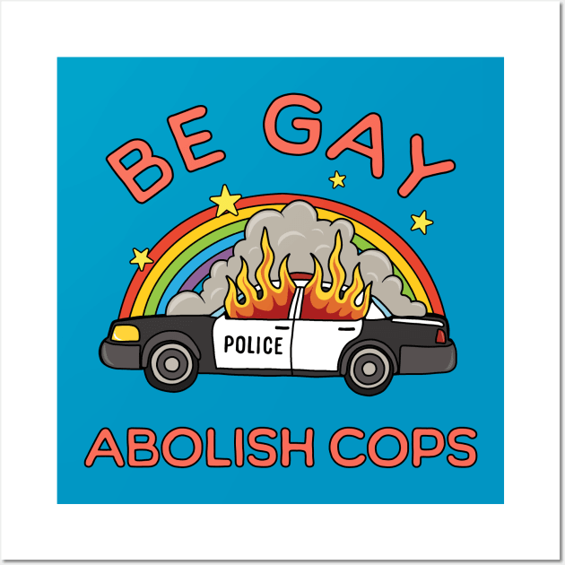 Be Gay, Abolish Cops Wall Art by valentinahramov